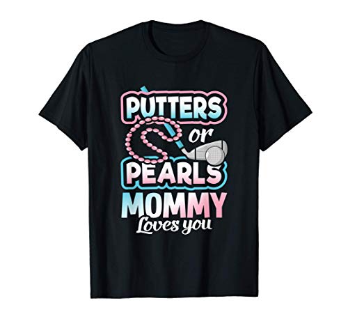 Putters Or Pearls Gender Reveal Mommy Baby Party Supplies T-Shirt