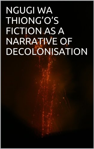 NGUGI WA THIONG’O’S FICTION AS A NARRATIVE OF DECOLONISATION