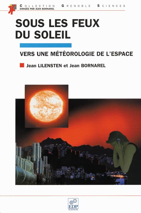 Sous les feux du Soleil: Vers une météorologie de l'espace (Grenoble Sciences) (French Edition)      [Print Replica] Kindle Edition