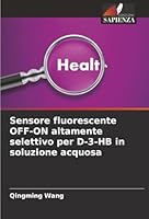 Sensore fluorescente OFF-ON altamente selettivo per D-3-HB in soluzione acquosa (Italian Edition) 6202328193 Book Cover