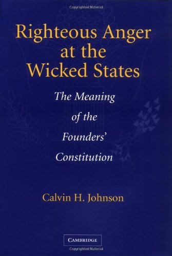 Righteous Anger at the Wicked States: The Meaning of the Founders' Constitution