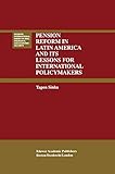 Pension Reform in Latin America and Its Lessons for International Policymakers (Huebner International Series on Risk, Insurance and Economic Security, 23)