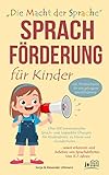  Sprachförderung für Kinder: Über 100 praxiserprobte Sprach- und Logopädie Übungen für Kindergärten, zu Hause und Grundschulen, sowie erkennen und beheben von Sprachdefiziten. Von 3-7 Jahren