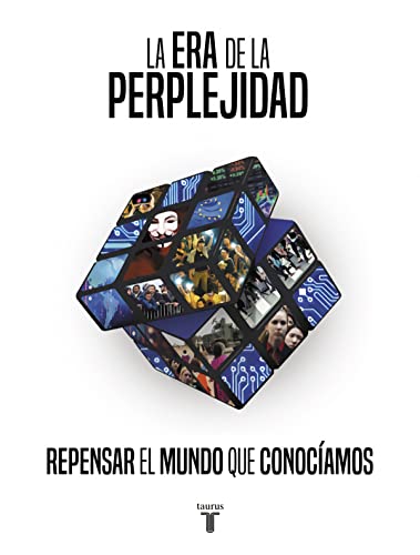 La era de la perplejidad: Repensar el mundo que conocíamos