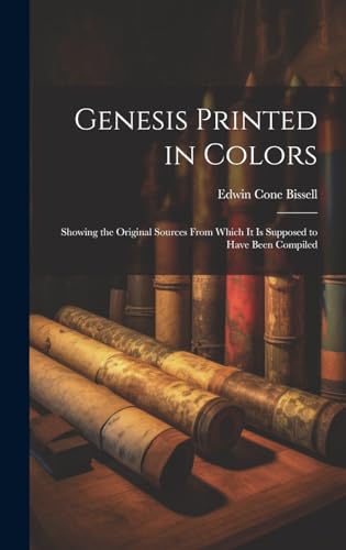 Genesis Printed in Colors; Showing the Original Sources From Which it is Supposed to Have Been Compiled