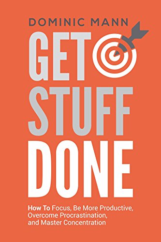 Télécharger Get Stuff Done: How To Focus, Be More Productive, Overcome Procrastination, and Master Concentration Livre PDF Gratuit
