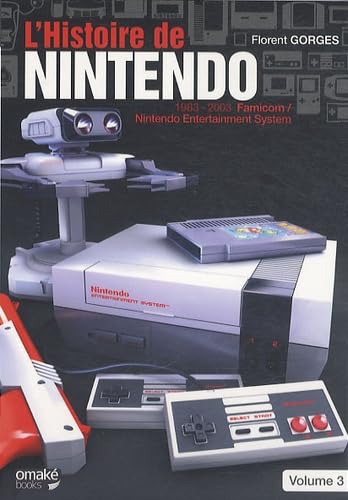 L'histoire de Nintendo : Volume 3, 1983-2003 Famicom - Nintendo Entertainment System.