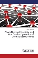 PhotoThermal Stability and Hot Carrier Dynamics of Gold Nanostructures 3659809764 Book Cover
