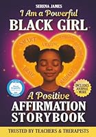 A Positive Affirmations Storybook - I Am a Powerful Black Girl: True Stories, Journal Prompts & Poems to Inspire Unstoppable Confidence and Deep Self-Love (Positive Girls Books) 1963673182 Book Cover