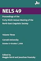 NELS 49: Proceedings of the Forty-Ninth Annual Meeting of the North East Linguistic Society: Volume 3 1698806124 Book Cover