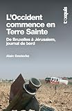 L'Occident commence en Terre Sainte: De Bruxelles à Jérusalem, journal de bord