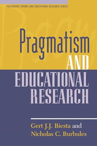 Pragmatism and Educational Research (Philosophy, Theory, and Educational Research)