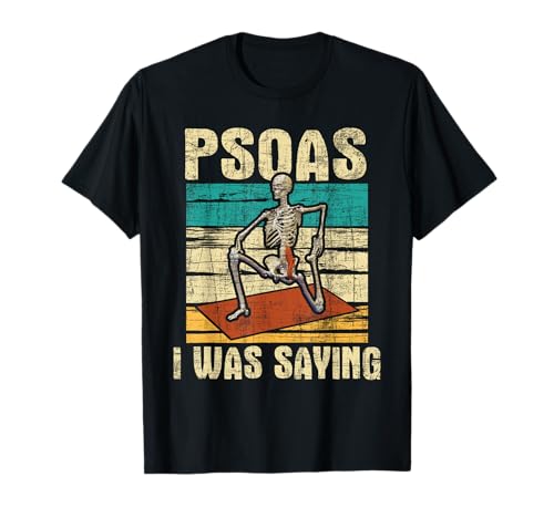 Psoas I was Saying - Massage Therapist Therapy LMT Masseuse T-Shirt