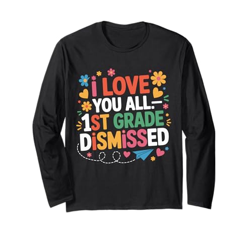 I Love You All 1st Grade Class Dismissed Last Day Of School 長袖Tシャツ