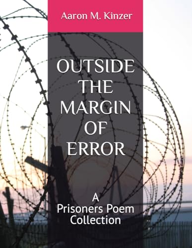 OUTSIDE THE MARGIN OF ERROR: A Prisoners Poem Collection