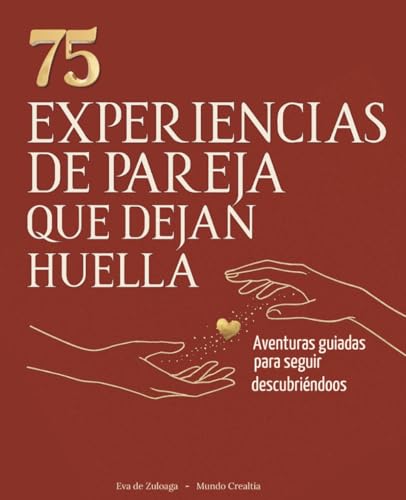 EXPERIENCIAS EN PAREJA QUE DEJAN HUELLA: 75 actividades que se transforman en experiencias para reconectar y cuidar la relación.