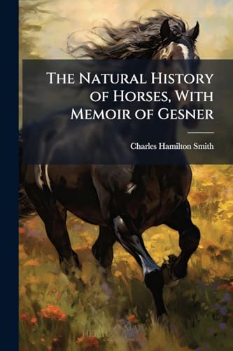 The Natural History of Horses, With Memoir of Gesner