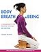 Body, Breath and Being: A new guide to the Alexander Technique
