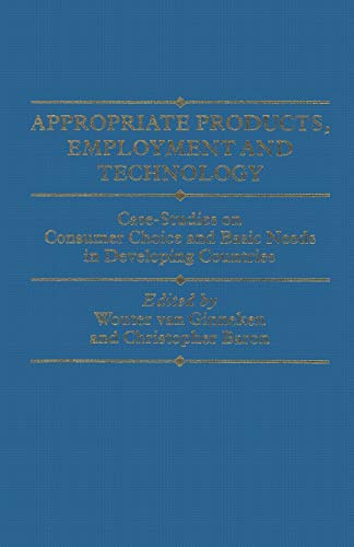 Appropriate Products, Employment and Technology: Case-Studies on Consumer Choice and Basic Needs in Developing Countries (ILO Studies)
