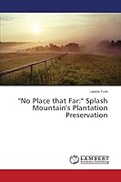 No Place that Far: Splash Mountain's Plantation Preservation 3659752592 Book Cover