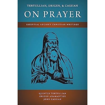 Tertullian, Origen, and Cassian on Prayer