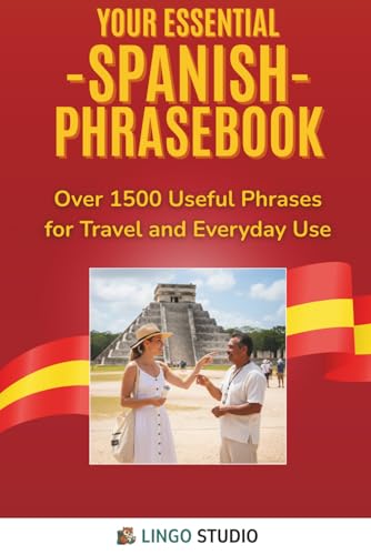 Your Essential Spanish Phrasebook!: Over 1500 Useful Phrases for Travel and Everyday Use (Lingo Studio Spanish Learning Series)