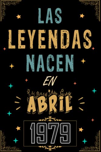 CUADERNO, LAS LEYENDAS NACEN EN ABRIL 1979: Regalo de 44 cumpleaños para mujeres y hombres, ideas de 44 cumpleaños... un cumpleaños... divertido, ... regalo de 44 cumpleaños para él/ella.