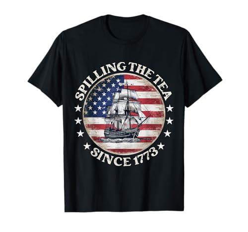 Funny 4th Of July Spilling The Tea Since 1773 Fourth of July T-Shirt