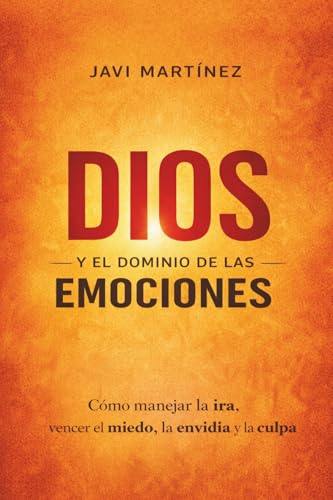 Dios Y El Dominio De Las Emociones: Cómo Manejar La Ira, Cómo Ven...