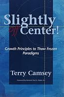 Slightly off Center: Growth Principles for Thawing Frozen Paradigms 0965760189 Book Cover