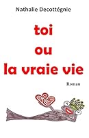 toi ou la vraie vie 1503203263 Book Cover