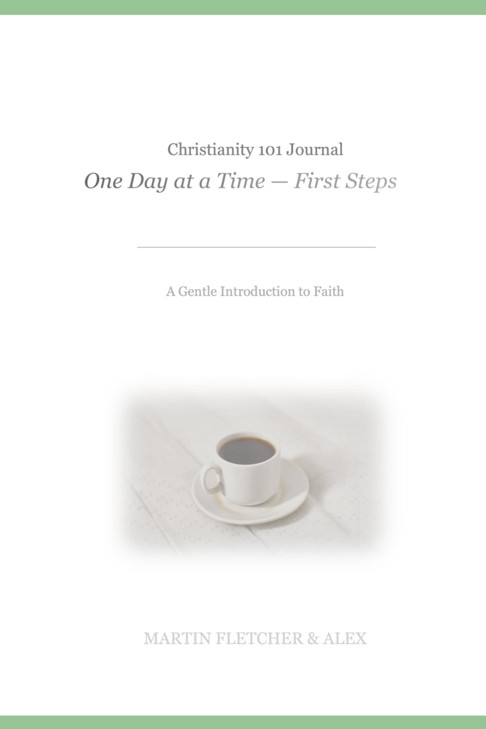 Christianity 101 Journal: One Day at a Time - First Steps: A Gentle Introduction to Faith: 1