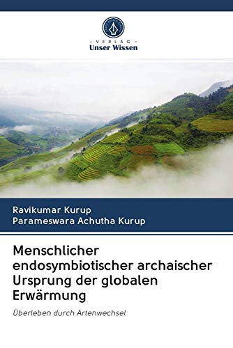 Menschlicher endosymbiotischer archaischer Ursprung der globalen Erwärmung: Überleben durch Artenwechsel
