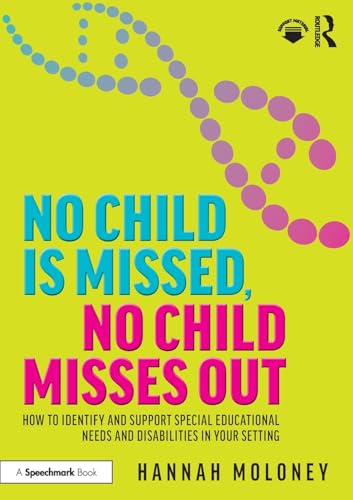 livre No Child Is Missed, No Child Misses Out: How to Identify and Support Special Educational Needs and Disabilities in Your Setting