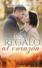 Un regalo al corazón: Novela Romántica Contemporánea (Edentown nº 24)