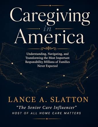 Caregiving in America: Understanding, Navigating, and Transforming the Most Important Responsibility Millions of Families Never Expected