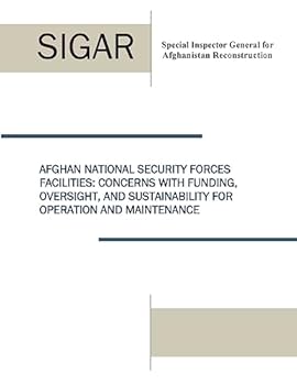 Paperback Afghan National Security Forces Facilities: Concern With Funding, Oversight, and Sustainability for Operation and Maintenance Book