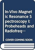 In-Vivo Magnetic Resonance Spectroscopy I: Probeheads and Radiofrequency Pulses Spectrum Analysis (N M R, Basic Principles and Progress) 0387545476 Book Cover