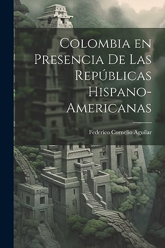 Colombia en Presencia de las Repúblicas Hispano-Americanas