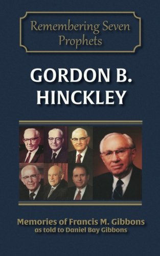 Gordon B. Hinckley (Remembering the Prophets of God Book 6)