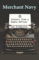 Merchant Navy: Letters from a Radio Officer: Brocklebank, Marconi, Redifon, Crown Agents, Clan Line, RFA, Ferranti 1520795548 Book Cover