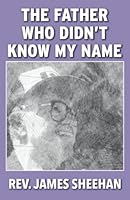 The Father Who Didn't Know My Name 0578372169 Book Cover