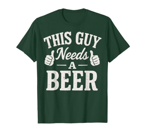 This Guy Needs A Beer T-Shirt, Men, Dark Green, Small