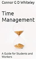 Time Management: A Guide for Students and Workers (Business for Students and Workers) 1712253247 Book Cover
