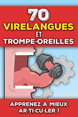 70 Virelangues et Trompe-Oreilles: Apprendre à mieux articuler, améliorer sa diction et son élocution | Livre de phrases drôles et jeux de prononciation pour adultes et enfants
