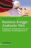 Business-Knigge: Arabische Welt: Erfolgreich kommunizieren mit arabischen Geschäftspartnern