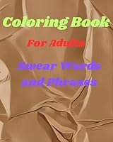 Coloring Book For Adults Swear Words and Phrases: Coloring Fun for Adults B0F5MJG5GV Book Cover