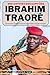 DER AUFSTIEG VON HAUPTMANN IBRAHIM TRAORÉ: Burkina Fasos mutiges Eintreten für Souveränität und Eigenständigkeit