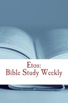 Etos: Bible Study Weekly: 2017 Series