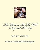 The Woman At The Well - Dry and Thirsty!: Work Guide (Beauty for Ashes)